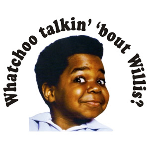 whatchu talkin bout willis